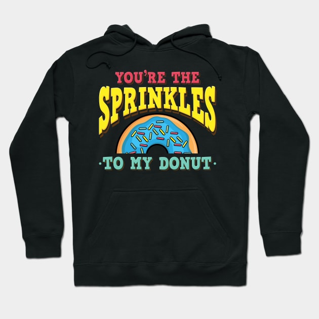 You're The Sprinkles To My Donut Hoodie by maxdax